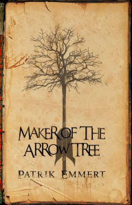 Title: Maker Of The Arrow Tree, Author: Patrik Emmert