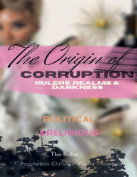 Title: The Origin Of Corruption Rulers Realms & Darkness: Rulers Realms & Darkness, Author: Prophetess Christine Yvette Thompson