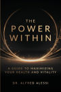 The Power Within: A Guide To Maximizing Your Health And Vitality