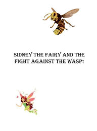 Title: Sidney the Fairy and the Fight Against the Wasp, Author: Brody Skeens