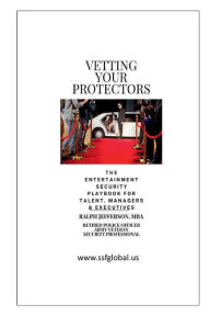 Title: Vetting Your Protectors: :The Entertainment Security Playbook for Talent, Managers, and Executives, Author: Jefferson