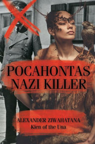 Title: Pocahontas: Nazi Killer, Author: Alexander Ziwahatan