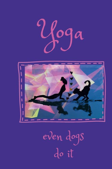 6 x 9 notebook lined Yoga, even dogs do it purple with pink text: 120 page lined notebook/journal/diary