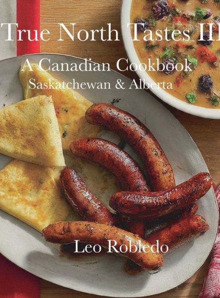 True North Tastes III, A Canadian Cookbook: Saskatchewan & Alberta