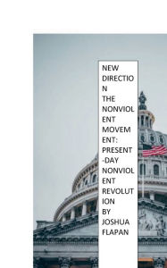 Title: New Direction: THE NONVIOLENT MOVEMENT: PRESENT DAY NONVIOLENT REVOLUTION?, Author: Joshua Flapan