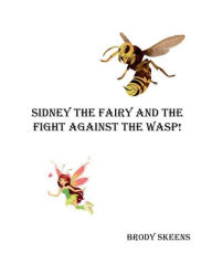Title: Sidney the Fairy and the Fight Against the Wasp, Author: Brody Skeens