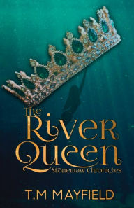 Title: The River Queen: Stonemaw Chronicles: Book 1, Author: T. M. Mayfield