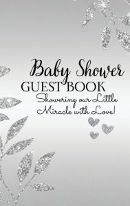 Title: Baby Shower Guestbook: Showering Our Little Miracle with Love (Silver):, Author: Ashley Stevens