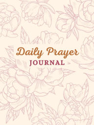Title: Daily Prayer Journal: Your Daily Prayer Companion, Author: Tatiana Rincon