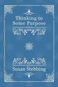 Title: Thinking to Some Purpose, Author: Susan Stebbing