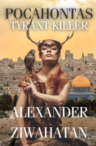 Title: Pocahontas: Tyrant Killer:, Author: Alexander Ziwahatan