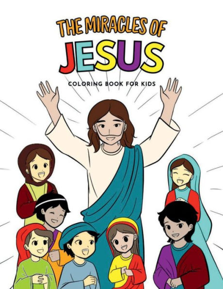 The Miracles of Jesus Coloring Book for Kids: A Bible Coloring Book for Everyone