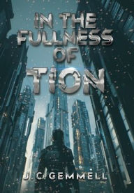 Title: In the Fullness of Tion: Nine Short Stories, Author: J. C. Gemmell