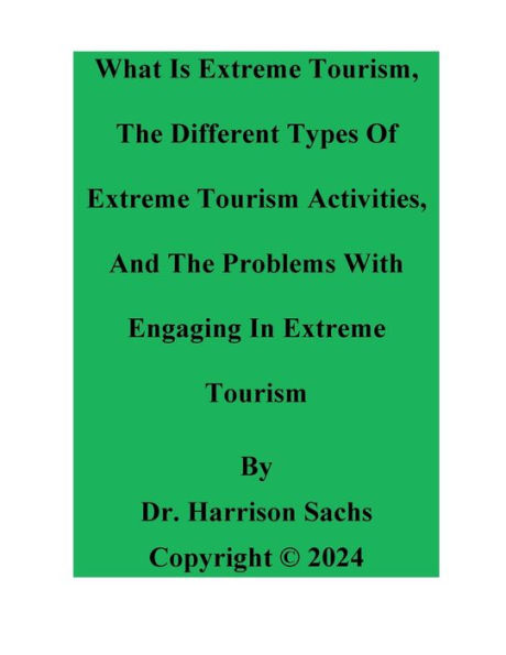 What Is Extreme Tourism, The Types Of Extreme Tourism Activities, And The Problems With Engaging In Extreme Tourism