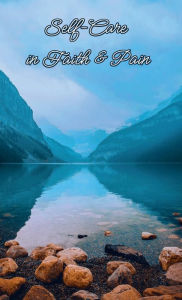 Title: Self-Care in Faith & Pain, Author: Dr. Heather Swain PT DPT