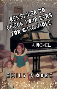 Best ebook forum download Remember to Check Your Ears for Guacamole by Emily Moore 9798881161750 (English literature)