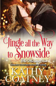 Title: Jingle All the Way to Snowside: A Vermont Christmas Romance, Author: Kathy Coatney