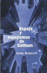 Ebook free pdf download Espejos y espejismos de Gotham 9798881162665 by Andres Botero