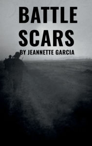 Title: Battle Scars, Author: Jeannette Margarita Garcia