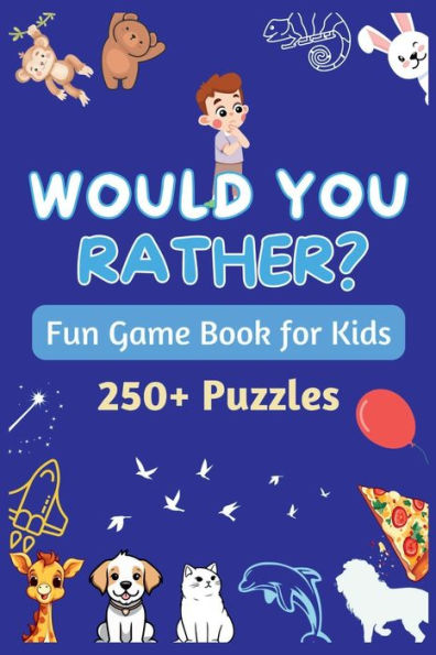 Would You Rather - Fun Game Book for Kids: Silly situations, Quirky questions, and Challenging dilemmas to stimulate Kids thinking and Family to have fun!