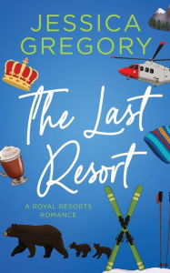 Title: The Last Resort: A Billionaire Romantic Comedy, Author: Jessica Gregory