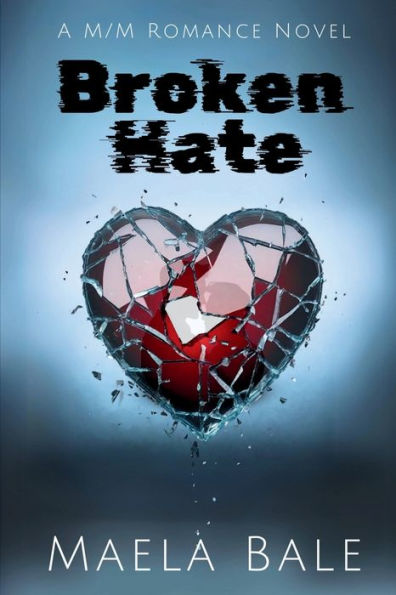 Broken Hate: A M/M Romance Novel: Friends to Enemies to Lovers