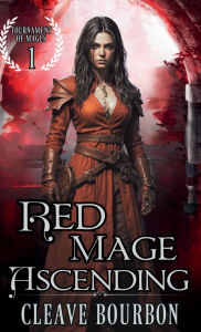 Title: Red Mage Ascending: The Mage of Blood Magic, Author: Cleave Bourbon