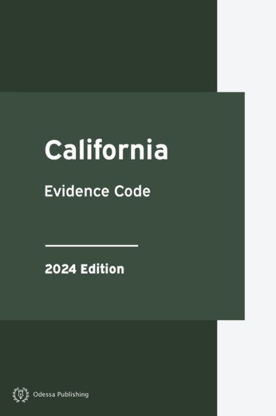 California Evidence Code 2024 Edition: California Statutes