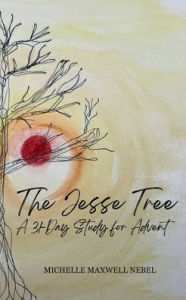 Title: The Jesse Tree: A 31-Day Study for Advent:, Author: Michelle Nebel