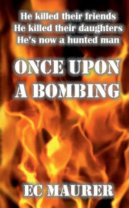 Title: ONCE UPON A BOMBING, Author: E. C. Maurer