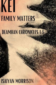 Title: Kei. Family Matters. Deamhan Chronicles #1.5, Author: Isaiyan Morrison