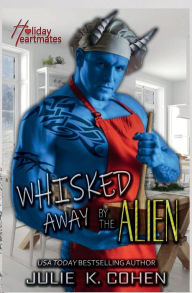 Title: Whisked Away By The Alien: A Curvy Girl Hannukah Sci Fi Alien Romance, Author: Julie K. Cohen