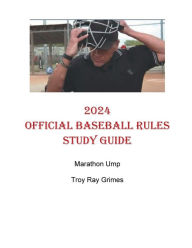 Title: 2024 Official Baseball Rules Study Guide: Marathon Ump, Author: Troy Ray Grimes