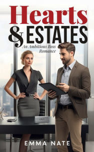 Title: Hearts and Estates: An Ambitious Boss Romance, Author: Emma Nate