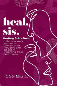 Title: Heal, Sis. Shadow Work Journal, Author: Aly Nycole