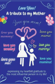 Title: Love You - A tribute to my Mother: Express your gratitude, memories, pictures, accomplishments and everything that matters in this memorable relationship!, Author: Hallaverse Llc