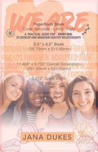 Title: We Are: A Practical Guide For Every Girl to Develop And Maintain Healthy Relationships, Author: Jana Dukes