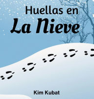 Title: Huellas en La Nieve, Author: Kim Kubat