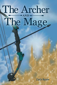 Title: The Archer and The Mage, Author: Zack Byam