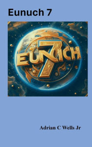 Free it ebook download pdf Eunuch 7 by Adrian Wells, Xaiid Legacy in English 9798881165079