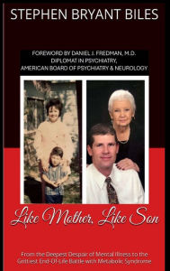 Title: Like Mother, Like Son: From the Deepest Despair of Mental Illness to the Grittiest End-Of-Life Battle with Metabolic Syndrome, Author: Stephen Bryant Biles