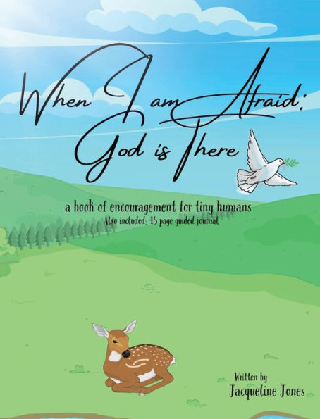 When I am Afraid: God is There:A book of encouragement for tiny humans