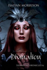 Title: Divination (Deamhan Chronicles #4), Author: Isaiyan Morrison