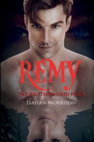 Title: Remy. The Brotherhood Files, Author: Isaiyan Morrison