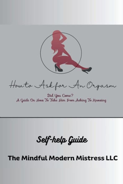 How To Ask For An Orgasm: Did You Cum? A Guide On How To Take Him From Asking To Knowing: