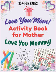 Title: Activity Book for Mother - Love You Mom, Love You Mommy: Word Search, Coloring, Riddles, Spot the Odd one, Unscramble, and Missing Words in Large Print, Author: Hallaverse Llc