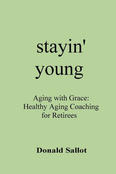 stayin' young: Aging with Grace: Healthy Aging Coaching for Retirees: