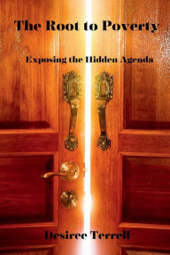 Title: The Root to Poverty: Exposing the Hidden Agenda, Author: Desiree Terrell