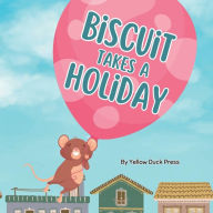 Title: Biscuit Takes A Holiday: Ages: 2 to 5, Author: Yellow Duck Press