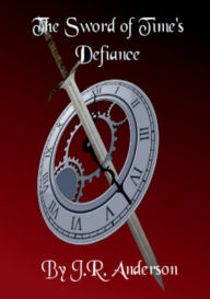 Title: The Sword Of Time's Defiance: Book 1, Author: Jordan Anderson